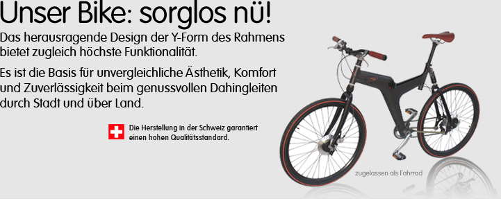 Das herausragende Design der Y-Form des Rahmens bietet zugleich höchste Funktionalität. Es ist die Basis für unvergleichliche Ästhetik, Komfort und Zuverlässigkeit beim genussvollen Dahingleiten durch Stadt und über Land.